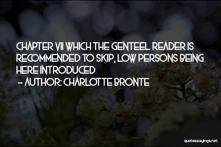 Charlotte Bronte Quotes: Chapter Vii Which The Genteel Reader Is Recommended To Skip, Low Persons Being Here Introduced