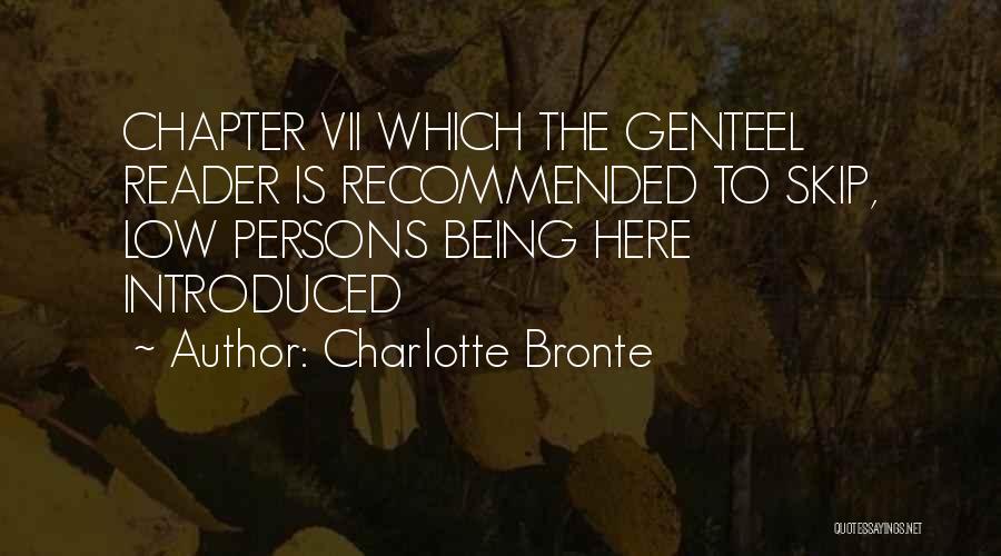 Charlotte Bronte Quotes: Chapter Vii Which The Genteel Reader Is Recommended To Skip, Low Persons Being Here Introduced