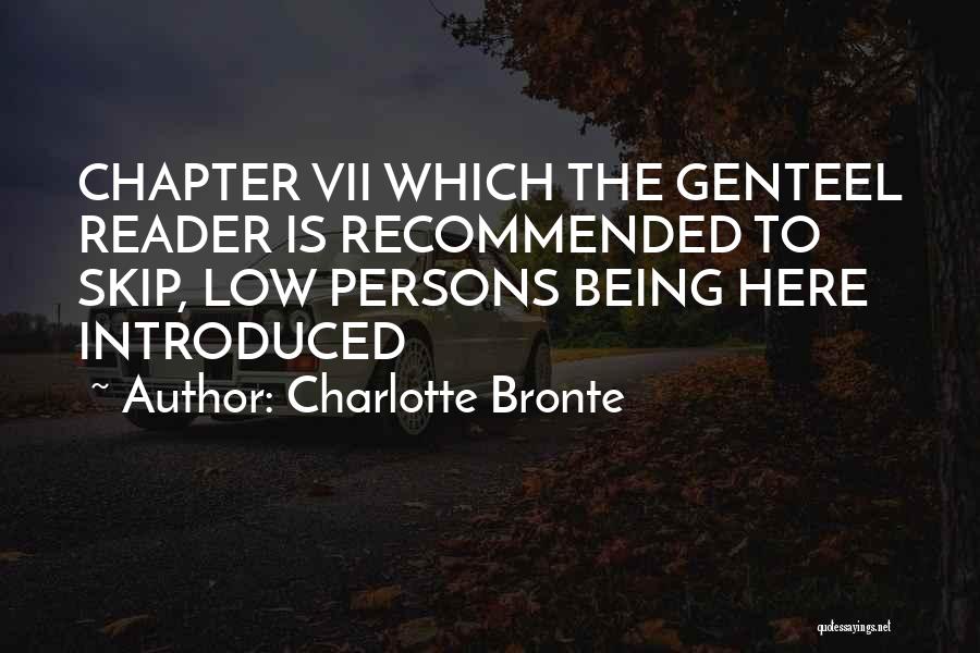 Charlotte Bronte Quotes: Chapter Vii Which The Genteel Reader Is Recommended To Skip, Low Persons Being Here Introduced