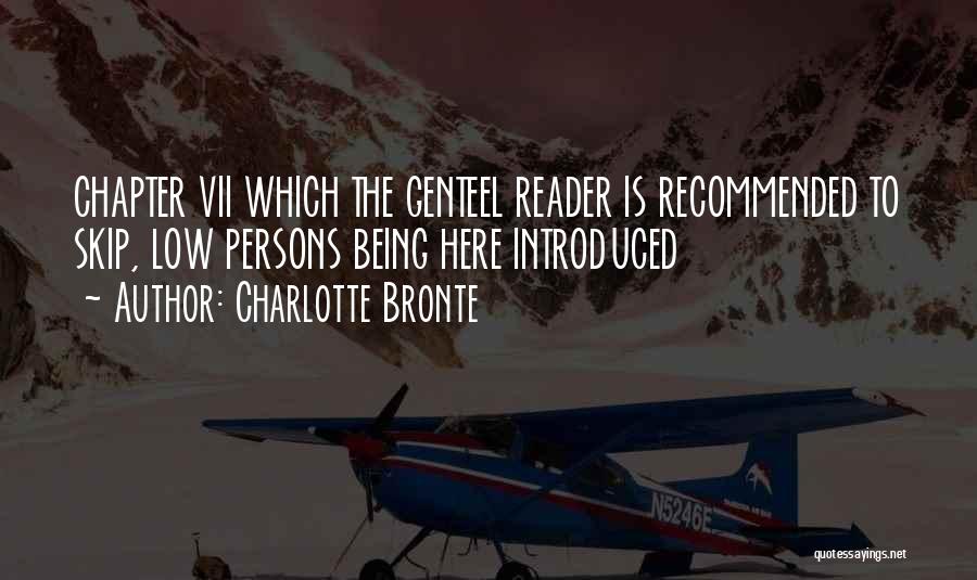 Charlotte Bronte Quotes: Chapter Vii Which The Genteel Reader Is Recommended To Skip, Low Persons Being Here Introduced