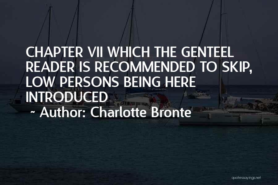 Charlotte Bronte Quotes: Chapter Vii Which The Genteel Reader Is Recommended To Skip, Low Persons Being Here Introduced