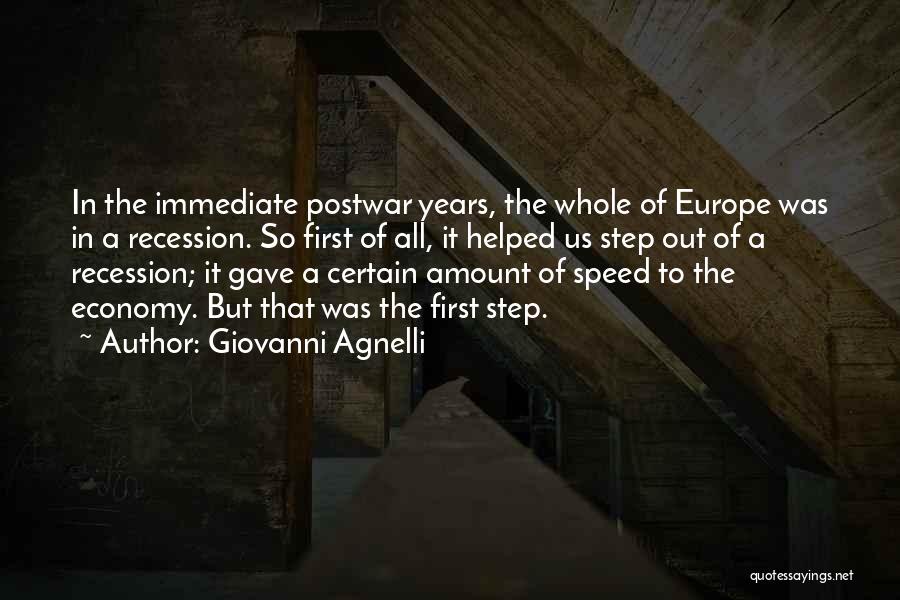 Giovanni Agnelli Quotes: In The Immediate Postwar Years, The Whole Of Europe Was In A Recession. So First Of All, It Helped Us