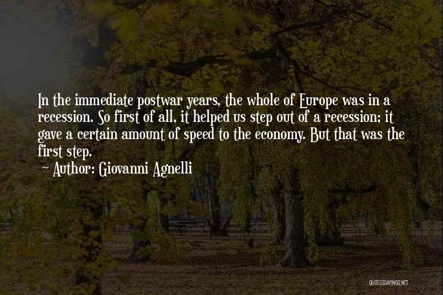 Giovanni Agnelli Quotes: In The Immediate Postwar Years, The Whole Of Europe Was In A Recession. So First Of All, It Helped Us