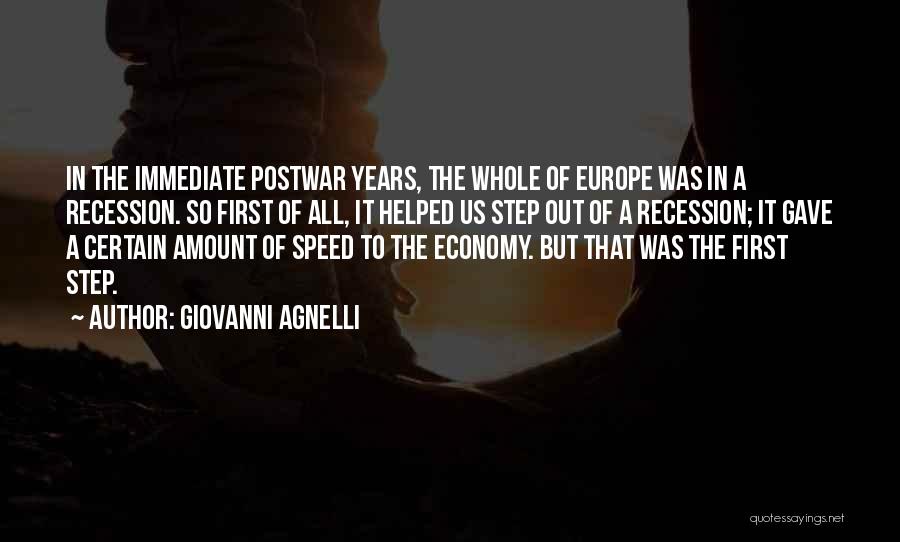 Giovanni Agnelli Quotes: In The Immediate Postwar Years, The Whole Of Europe Was In A Recession. So First Of All, It Helped Us