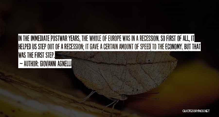 Giovanni Agnelli Quotes: In The Immediate Postwar Years, The Whole Of Europe Was In A Recession. So First Of All, It Helped Us