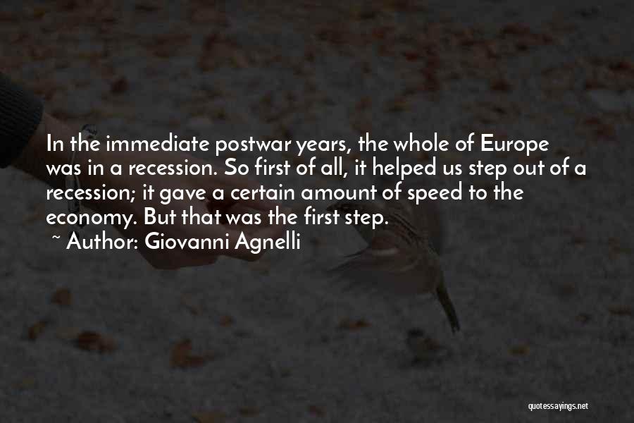 Giovanni Agnelli Quotes: In The Immediate Postwar Years, The Whole Of Europe Was In A Recession. So First Of All, It Helped Us