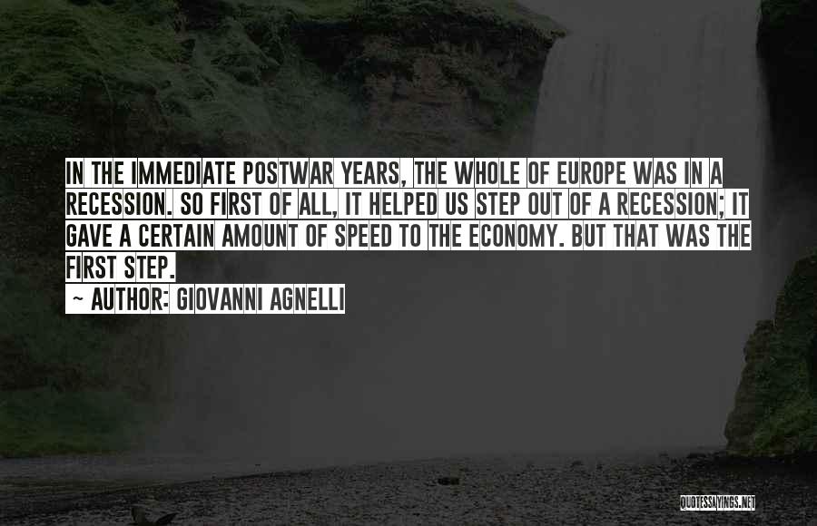 Giovanni Agnelli Quotes: In The Immediate Postwar Years, The Whole Of Europe Was In A Recession. So First Of All, It Helped Us