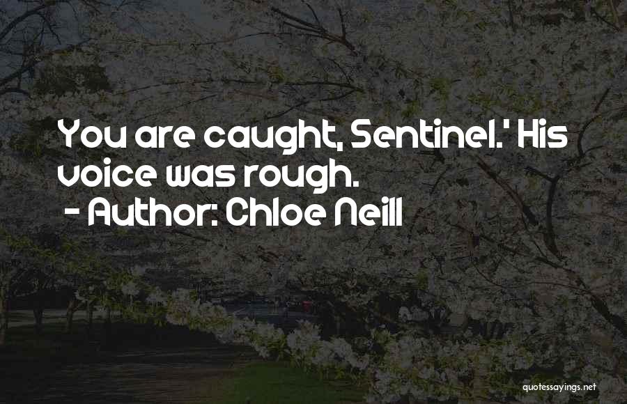 Chloe Neill Quotes: You Are Caught, Sentinel.' His Voice Was Rough.