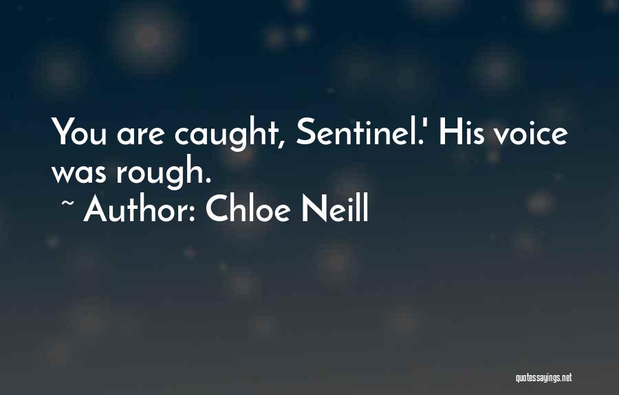 Chloe Neill Quotes: You Are Caught, Sentinel.' His Voice Was Rough.