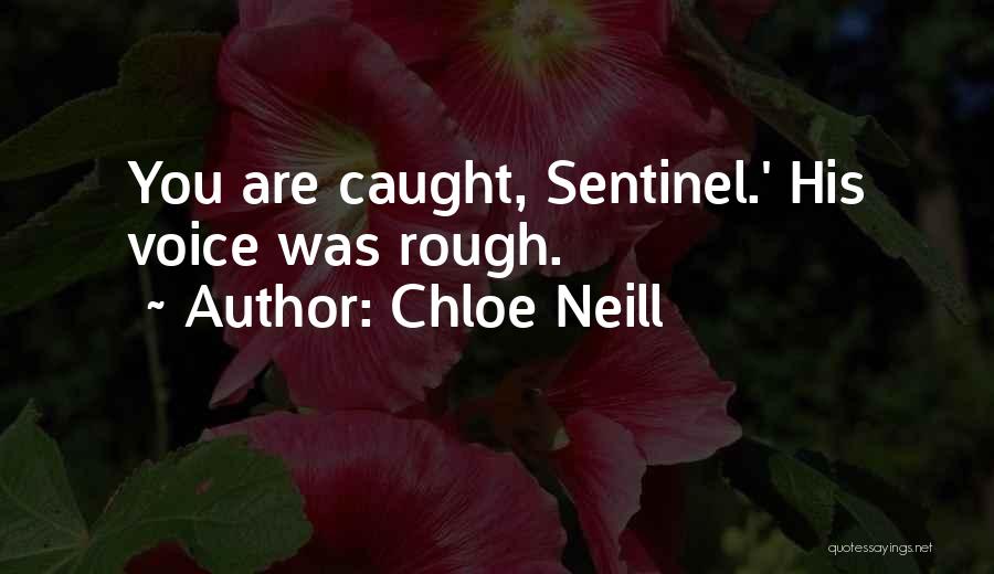 Chloe Neill Quotes: You Are Caught, Sentinel.' His Voice Was Rough.