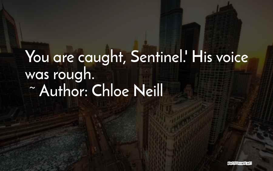 Chloe Neill Quotes: You Are Caught, Sentinel.' His Voice Was Rough.