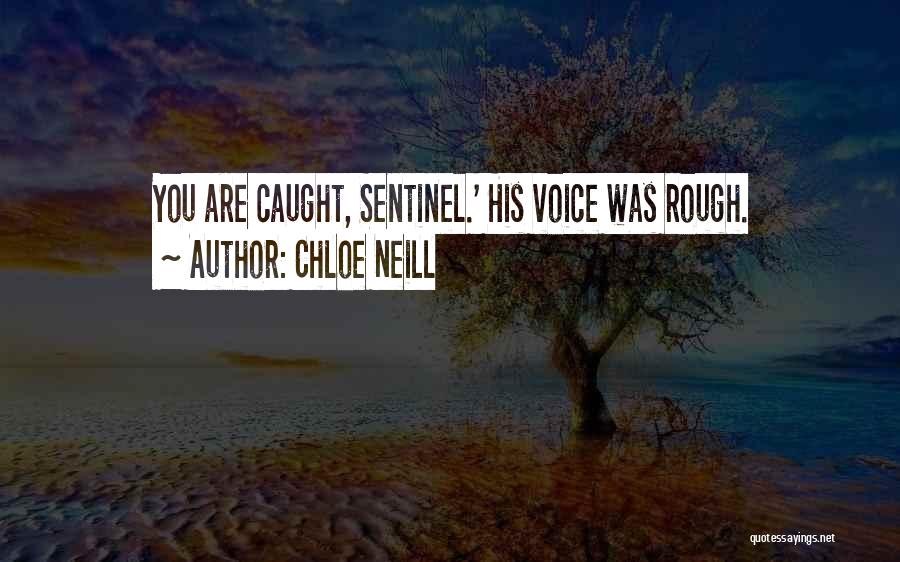 Chloe Neill Quotes: You Are Caught, Sentinel.' His Voice Was Rough.