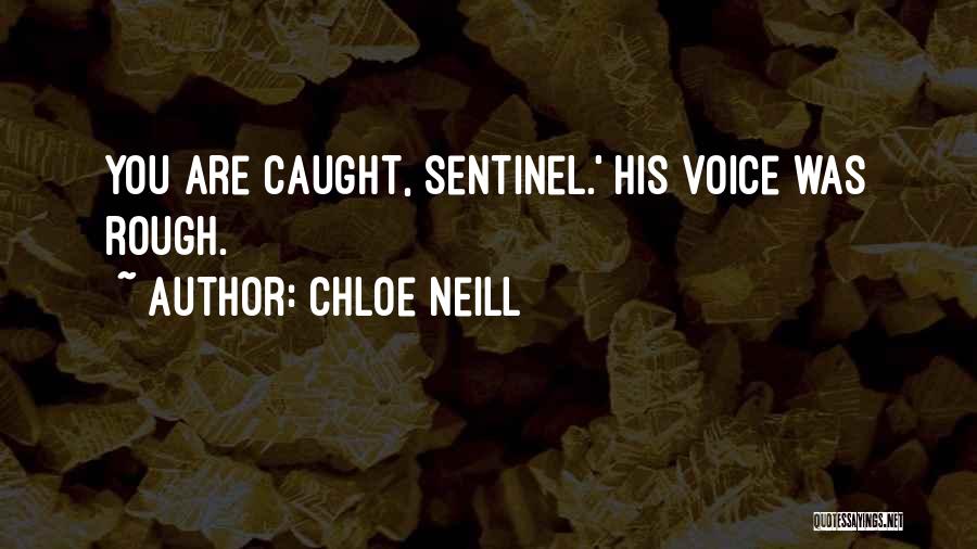 Chloe Neill Quotes: You Are Caught, Sentinel.' His Voice Was Rough.