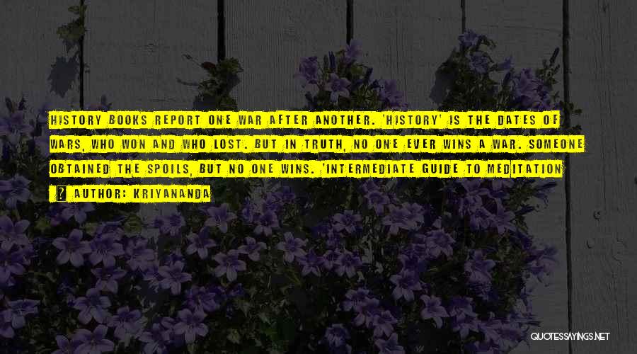 Kriyananda Quotes: History Books Report One War After Another. 'history' Is The Dates Of Wars, Who Won And Who Lost. But In