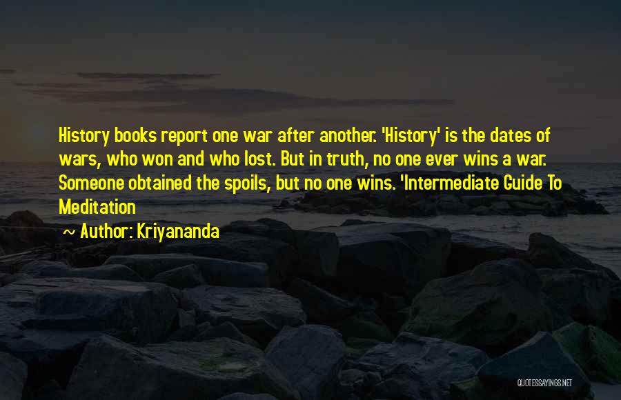 Kriyananda Quotes: History Books Report One War After Another. 'history' Is The Dates Of Wars, Who Won And Who Lost. But In