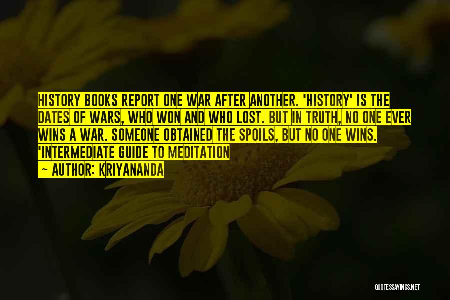 Kriyananda Quotes: History Books Report One War After Another. 'history' Is The Dates Of Wars, Who Won And Who Lost. But In