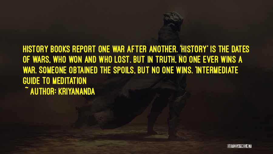 Kriyananda Quotes: History Books Report One War After Another. 'history' Is The Dates Of Wars, Who Won And Who Lost. But In