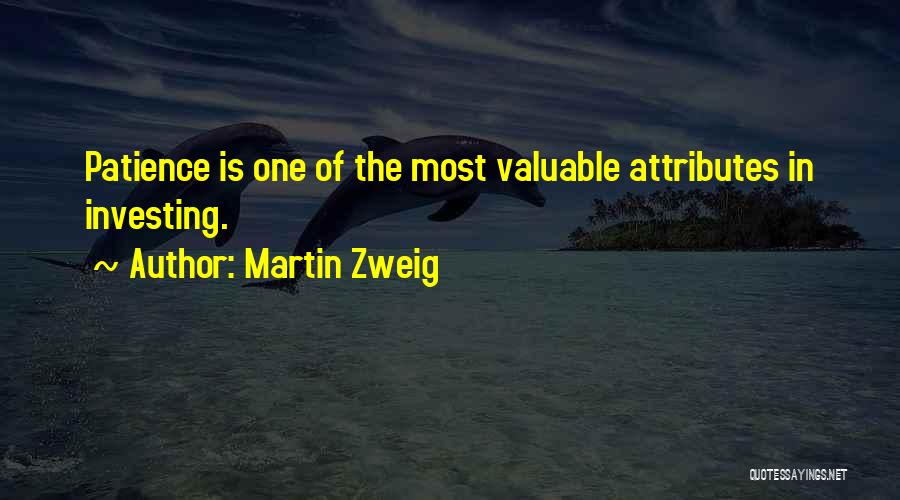 Martin Zweig Quotes: Patience Is One Of The Most Valuable Attributes In Investing.