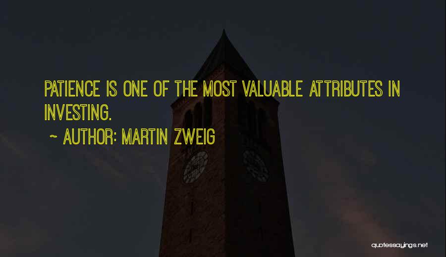 Martin Zweig Quotes: Patience Is One Of The Most Valuable Attributes In Investing.