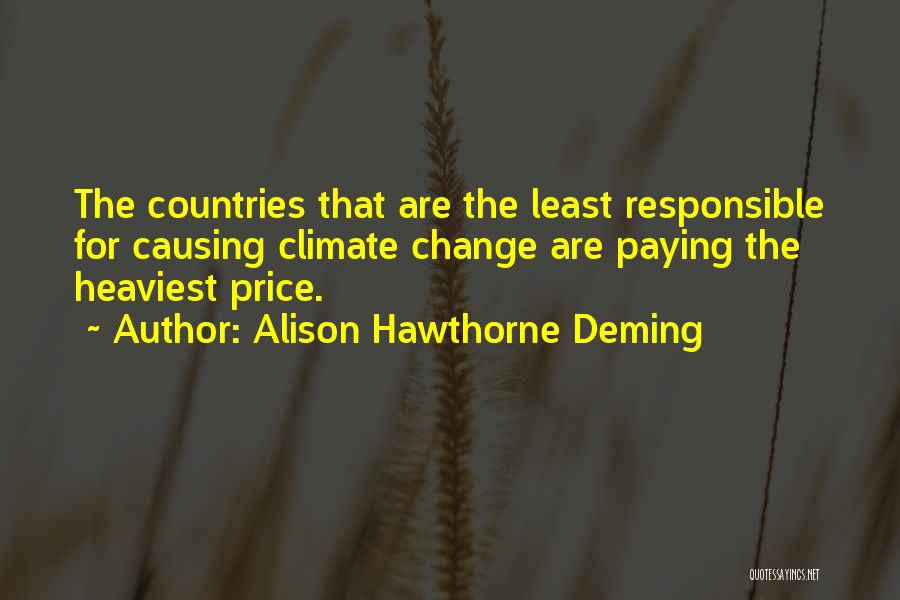 Alison Hawthorne Deming Quotes: The Countries That Are The Least Responsible For Causing Climate Change Are Paying The Heaviest Price.