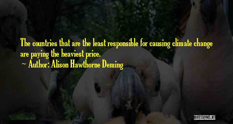Alison Hawthorne Deming Quotes: The Countries That Are The Least Responsible For Causing Climate Change Are Paying The Heaviest Price.