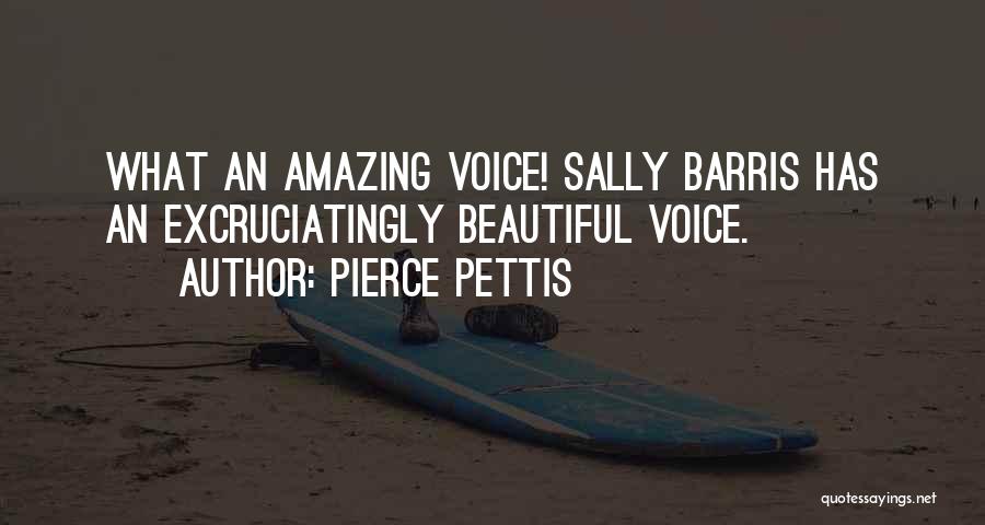 Pierce Pettis Quotes: What An Amazing Voice! Sally Barris Has An Excruciatingly Beautiful Voice.