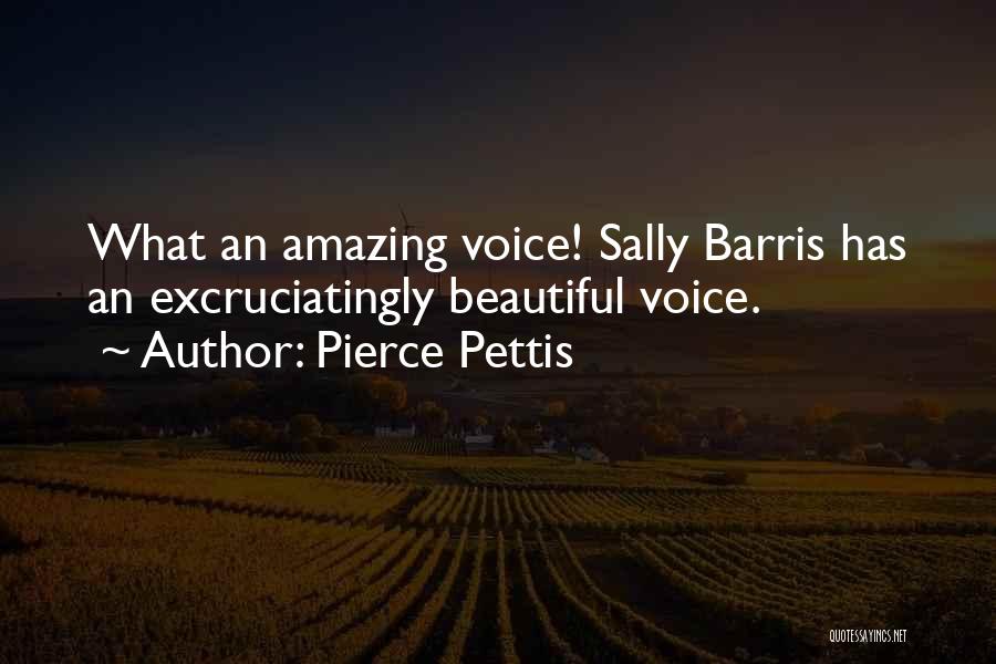 Pierce Pettis Quotes: What An Amazing Voice! Sally Barris Has An Excruciatingly Beautiful Voice.