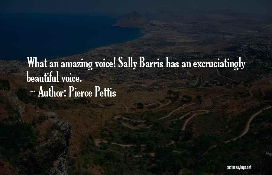 Pierce Pettis Quotes: What An Amazing Voice! Sally Barris Has An Excruciatingly Beautiful Voice.