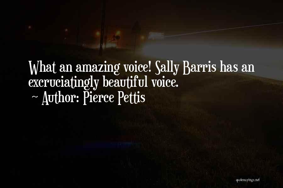 Pierce Pettis Quotes: What An Amazing Voice! Sally Barris Has An Excruciatingly Beautiful Voice.