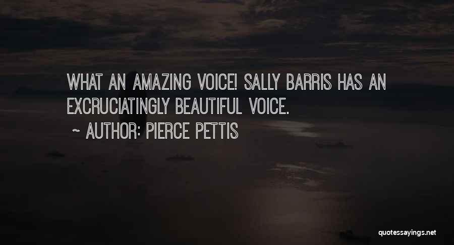 Pierce Pettis Quotes: What An Amazing Voice! Sally Barris Has An Excruciatingly Beautiful Voice.