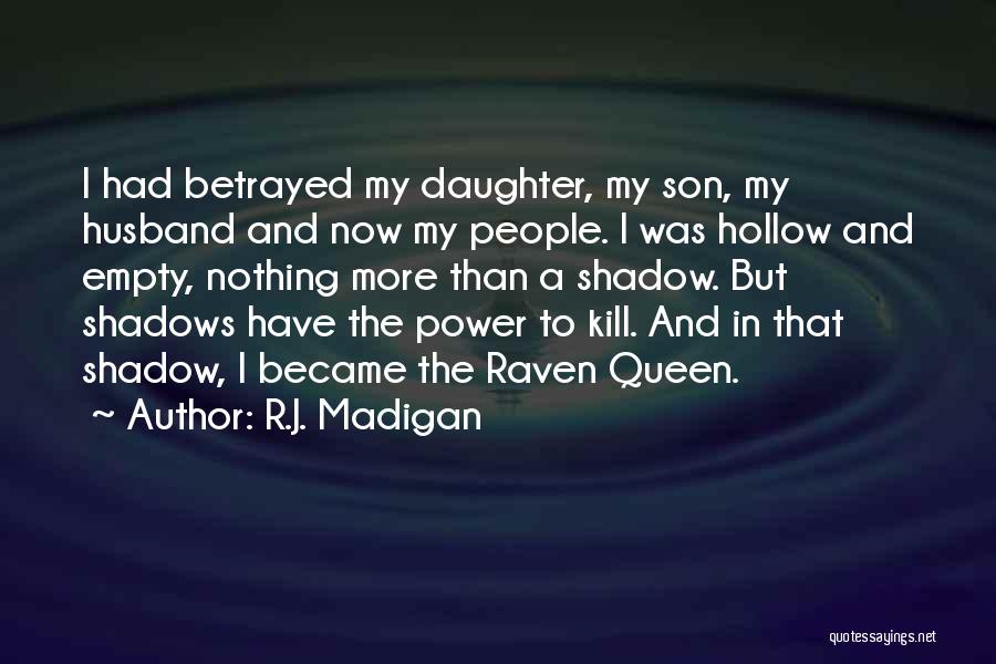 R.J. Madigan Quotes: I Had Betrayed My Daughter, My Son, My Husband And Now My People. I Was Hollow And Empty, Nothing More
