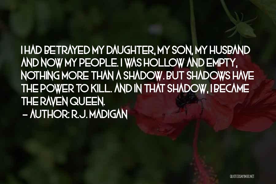 R.J. Madigan Quotes: I Had Betrayed My Daughter, My Son, My Husband And Now My People. I Was Hollow And Empty, Nothing More