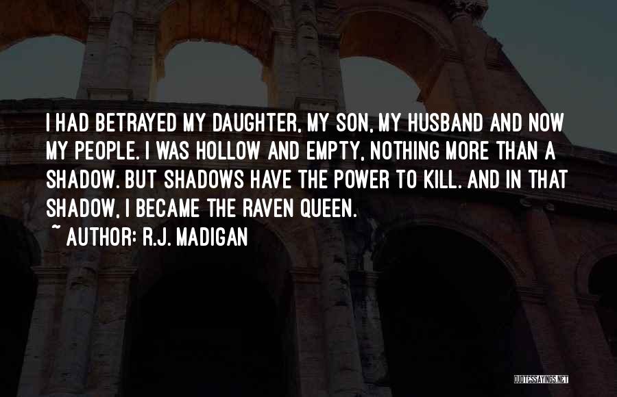 R.J. Madigan Quotes: I Had Betrayed My Daughter, My Son, My Husband And Now My People. I Was Hollow And Empty, Nothing More