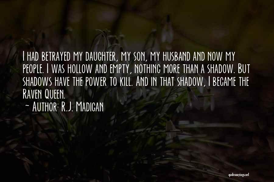 R.J. Madigan Quotes: I Had Betrayed My Daughter, My Son, My Husband And Now My People. I Was Hollow And Empty, Nothing More