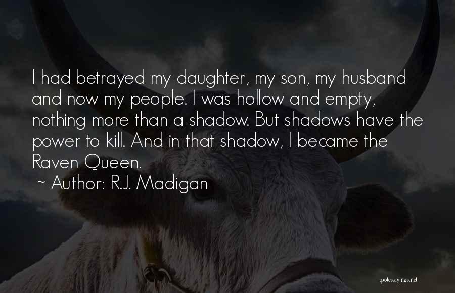 R.J. Madigan Quotes: I Had Betrayed My Daughter, My Son, My Husband And Now My People. I Was Hollow And Empty, Nothing More