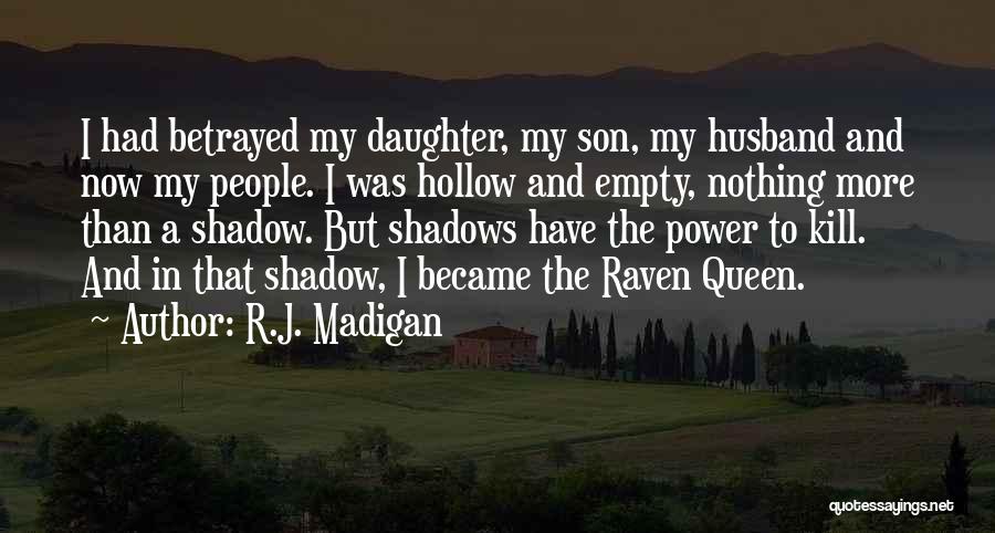 R.J. Madigan Quotes: I Had Betrayed My Daughter, My Son, My Husband And Now My People. I Was Hollow And Empty, Nothing More