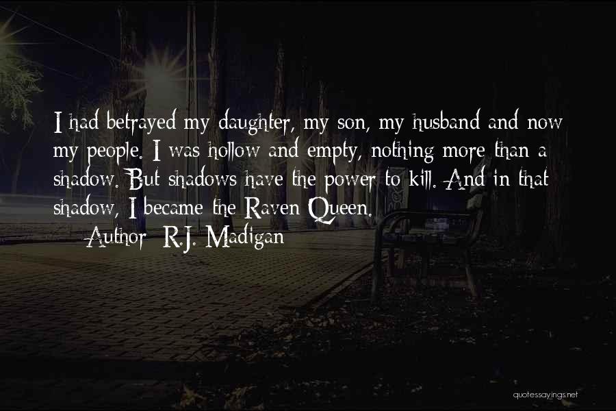 R.J. Madigan Quotes: I Had Betrayed My Daughter, My Son, My Husband And Now My People. I Was Hollow And Empty, Nothing More