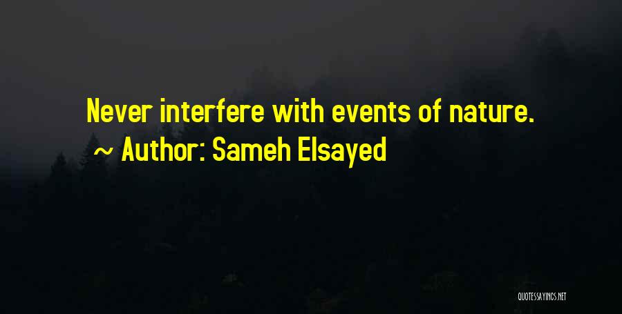 Sameh Elsayed Quotes: Never Interfere With Events Of Nature.