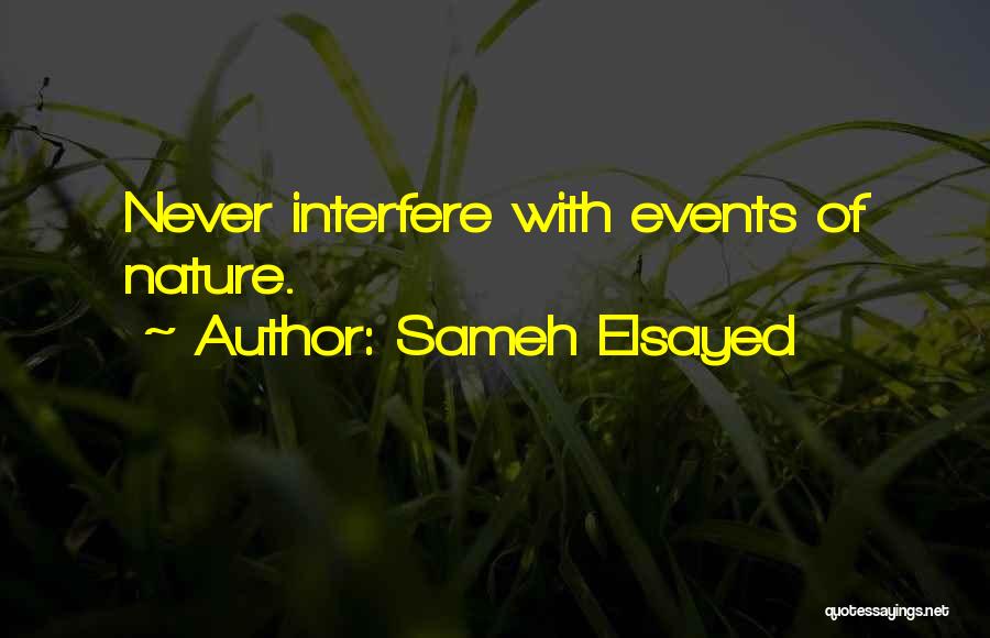 Sameh Elsayed Quotes: Never Interfere With Events Of Nature.