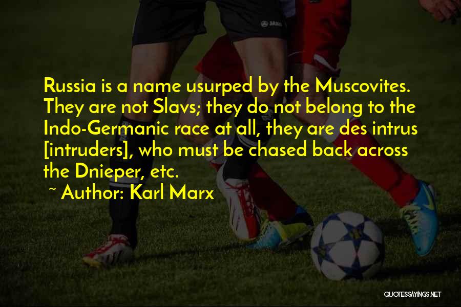Karl Marx Quotes: Russia Is A Name Usurped By The Muscovites. They Are Not Slavs; They Do Not Belong To The Indo-germanic Race