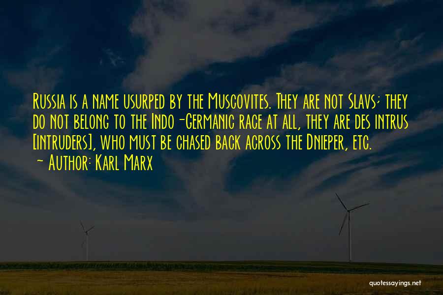Karl Marx Quotes: Russia Is A Name Usurped By The Muscovites. They Are Not Slavs; They Do Not Belong To The Indo-germanic Race
