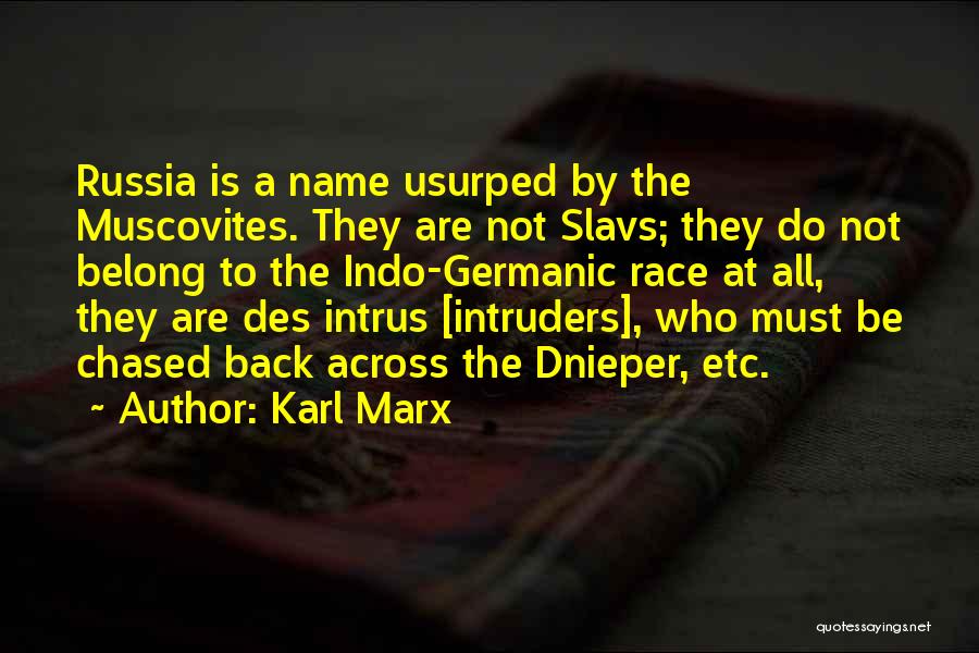 Karl Marx Quotes: Russia Is A Name Usurped By The Muscovites. They Are Not Slavs; They Do Not Belong To The Indo-germanic Race