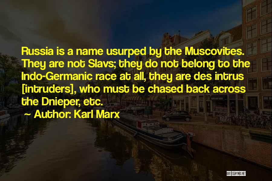Karl Marx Quotes: Russia Is A Name Usurped By The Muscovites. They Are Not Slavs; They Do Not Belong To The Indo-germanic Race