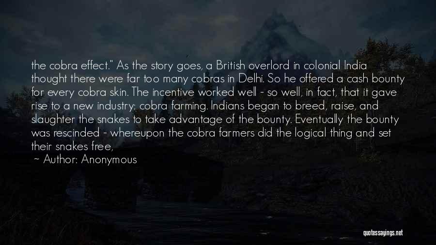 Anonymous Quotes: The Cobra Effect. As The Story Goes, A British Overlord In Colonial India Thought There Were Far Too Many Cobras