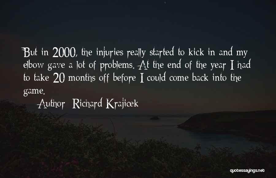 Richard Krajicek Quotes: But In 2000, The Injuries Really Started To Kick In And My Elbow Gave A Lot Of Problems. At The