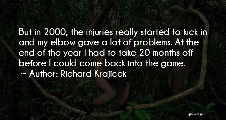 Richard Krajicek Quotes: But In 2000, The Injuries Really Started To Kick In And My Elbow Gave A Lot Of Problems. At The