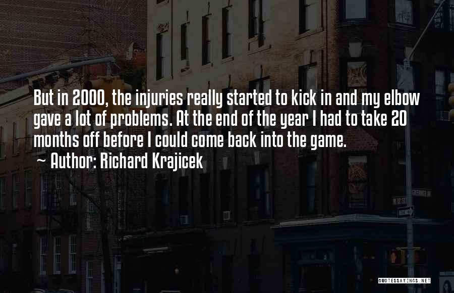 Richard Krajicek Quotes: But In 2000, The Injuries Really Started To Kick In And My Elbow Gave A Lot Of Problems. At The