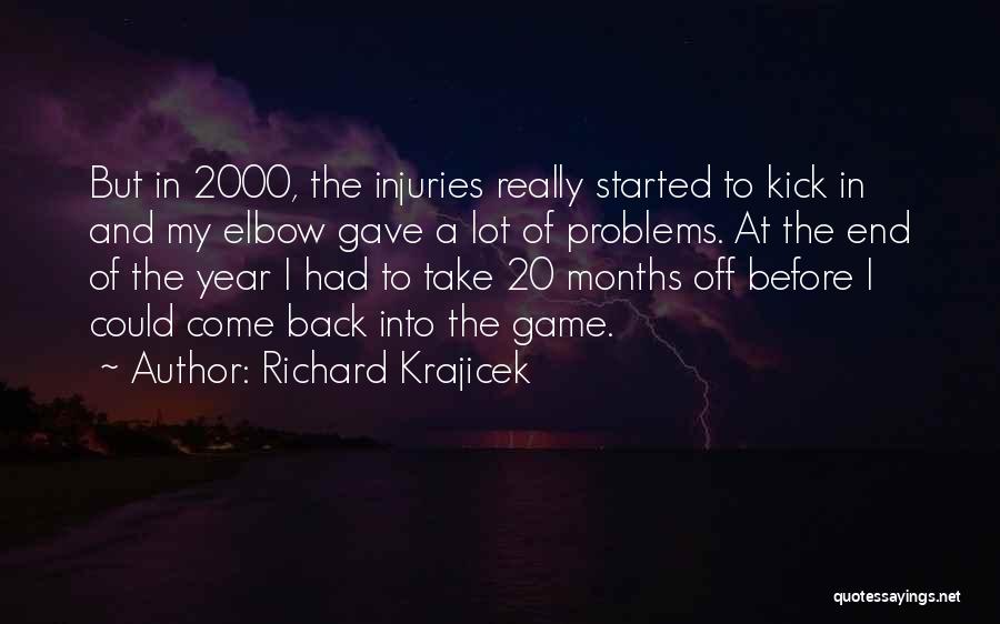 Richard Krajicek Quotes: But In 2000, The Injuries Really Started To Kick In And My Elbow Gave A Lot Of Problems. At The