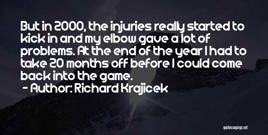 Richard Krajicek Quotes: But In 2000, The Injuries Really Started To Kick In And My Elbow Gave A Lot Of Problems. At The