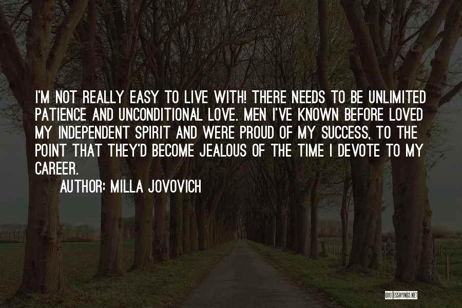 Milla Jovovich Quotes: I'm Not Really Easy To Live With! There Needs To Be Unlimited Patience And Unconditional Love. Men I've Known Before